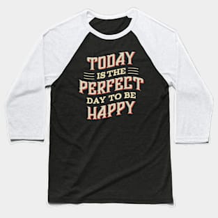 Today is the Perfect day to be Happy Baseball T-Shirt